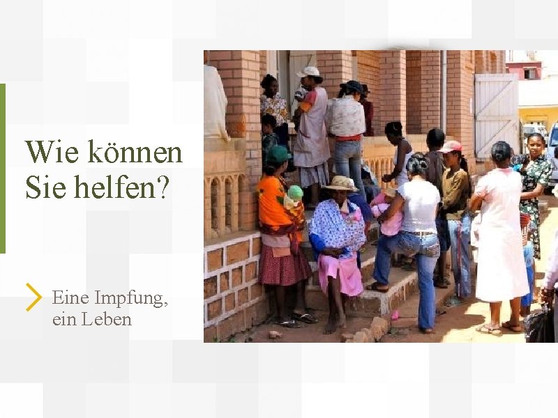 Wie können Sie helfen? Eine Impfung, ein Leben 