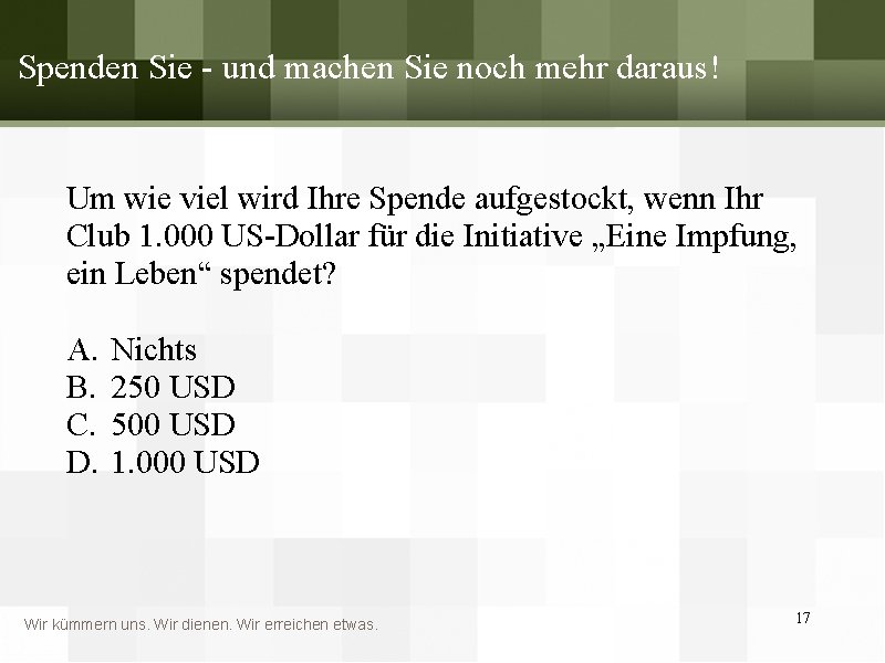 Spenden Sie - und machen Sie noch mehr daraus! Um wie viel wird Ihre