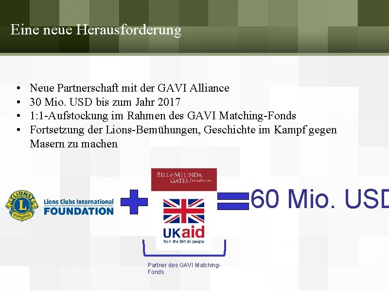 Eine neue Herausforderung • • Neue Partnerschaft mit der GAVI Alliance 30 Mio. USD