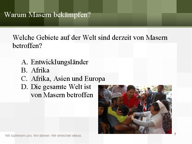 Warum Masern bekämpfen? Welche Gebiete auf der Welt sind derzeit von Masern betroffen? A.