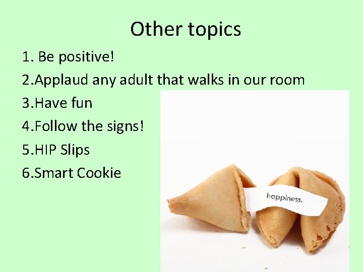 Other topics 1. Be positive! 2. Applaud any adult that walks in our room
