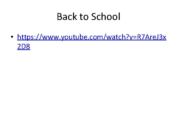 Back to School • https: //www. youtube. com/watch? v=R 7 Are. J 3 x