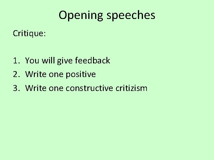 Opening speeches Critique: 1. You will give feedback 2. Write one positive 3. Write