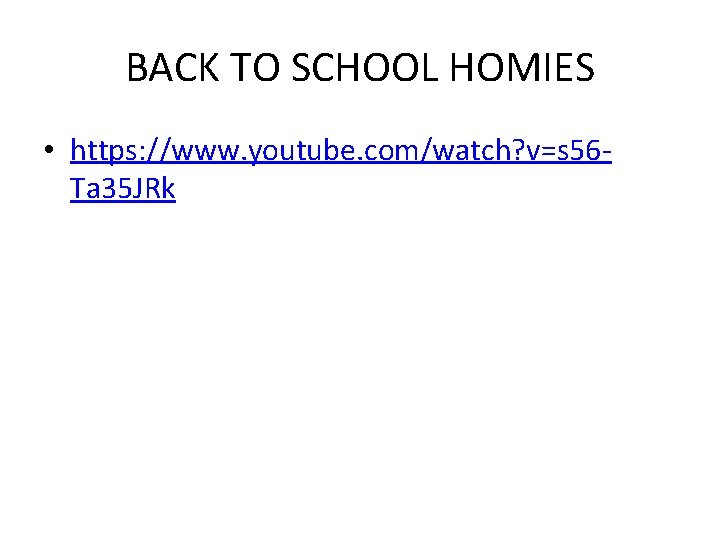 BACK TO SCHOOL HOMIES • https: //www. youtube. com/watch? v=s 56 Ta 35 JRk