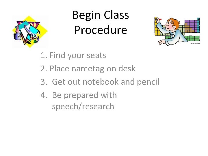 Begin Class Procedure 1. Find your seats 2. Place nametag on desk 3. Get