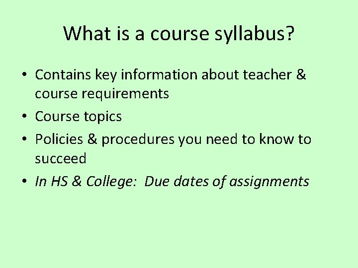 What is a course syllabus? • Contains key information about teacher & course requirements