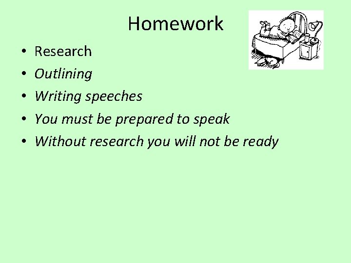 Homework • • • Research Outlining Writing speeches You must be prepared to speak
