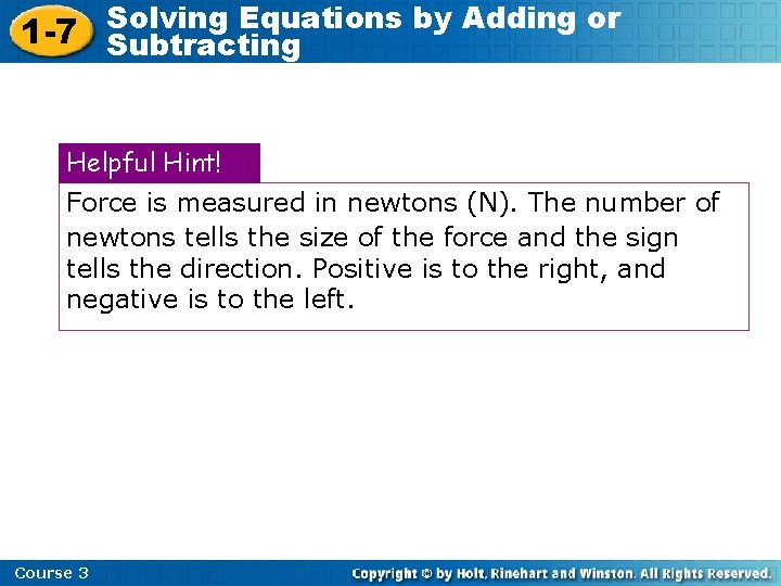 Solving Equations by Adding or 1 -7 Subtracting Helpful Hint! Force is measured in