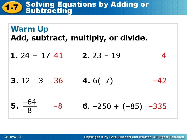 Solving Equations by Adding or 1 -7 Subtracting Warm Up Add, subtract, multiply, or