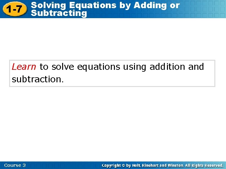 Solving Equations by Adding or 1 -7 Subtracting Learn to solve equations using addition