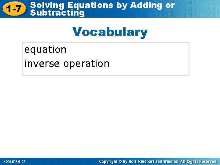 Solving Equations by Adding or 1 -7 Subtracting Vocabulary equation inverse operation Course 3