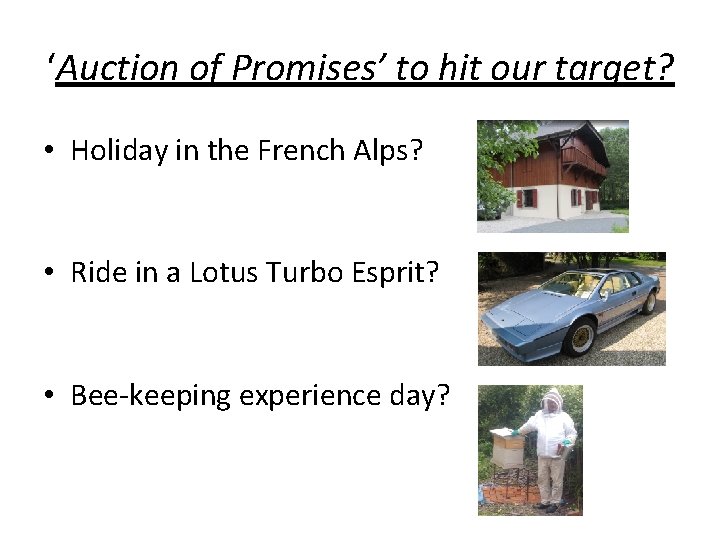 ‘Auction of Promises’ to hit our target? • Holiday in the French Alps? •