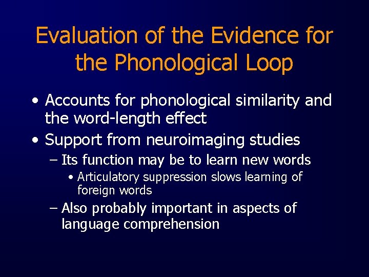 Evaluation of the Evidence for the Phonological Loop • Accounts for phonological similarity and