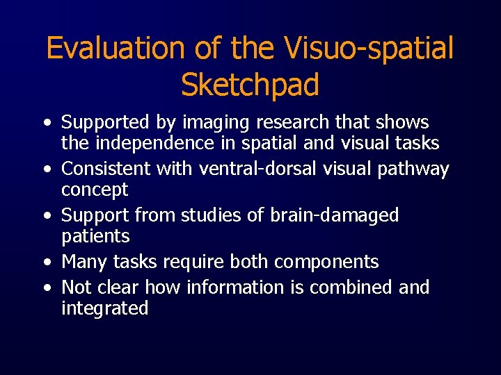 Evaluation of the Visuo-spatial Sketchpad • Supported by imaging research that shows the independence