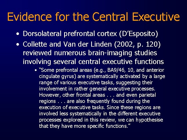 Evidence for the Central Executive • Dorsolateral prefrontal cortex (D’Esposito) • Collette and Van
