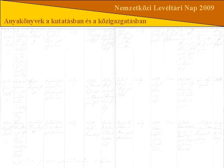 Nemzetközi Levéltári Nap 2009 Anyakönyvek a kutatásban és a közigazgatásban 