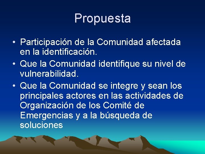 Propuesta • Participación de la Comunidad afectada en la identificación. • Que la Comunidad