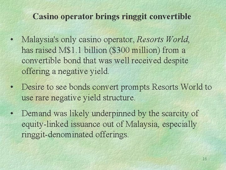 Casino operator brings ringgit convertible • Malaysia's only casino operator, Resorts World, has raised