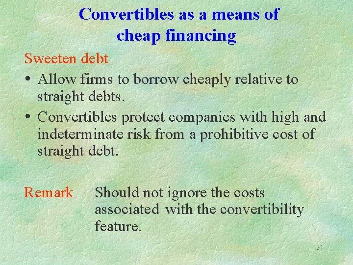 Convertibles as a means of cheap financing Sweeten debt Allow firms to borrow cheaply