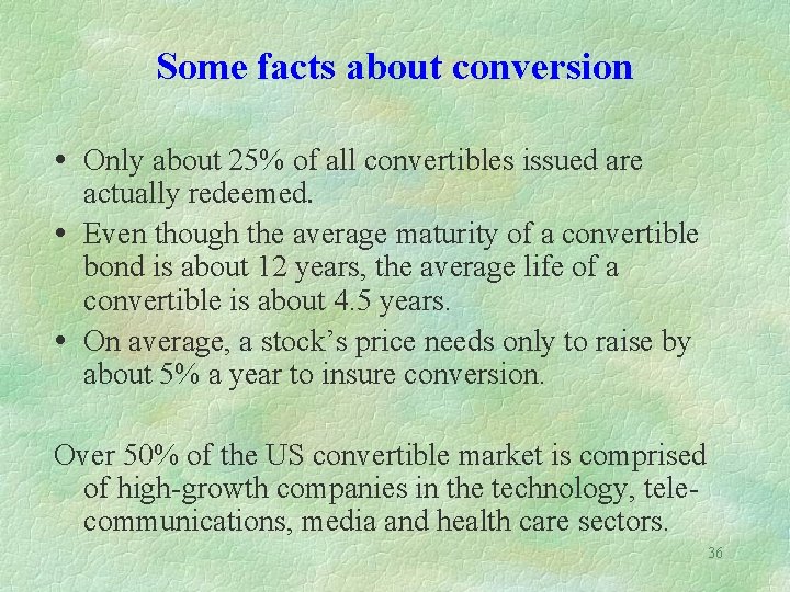 Some facts about conversion Only about 25% of all convertibles issued are actually redeemed.