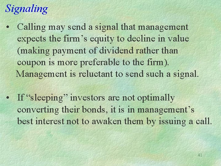 Signaling • Calling may send a signal that management expects the firm’s equity to