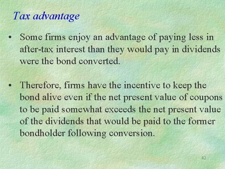 Tax advantage • Some firms enjoy an advantage of paying less in after-tax interest