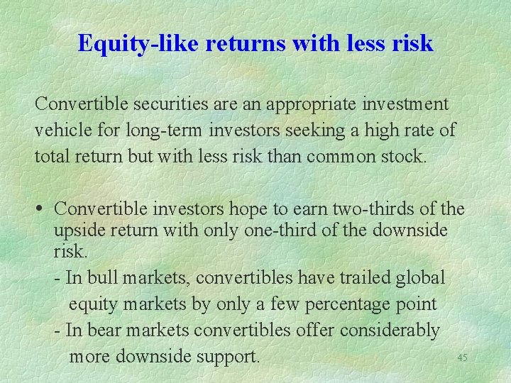 Equity-like returns with less risk Convertible securities are an appropriate investment vehicle for long-term