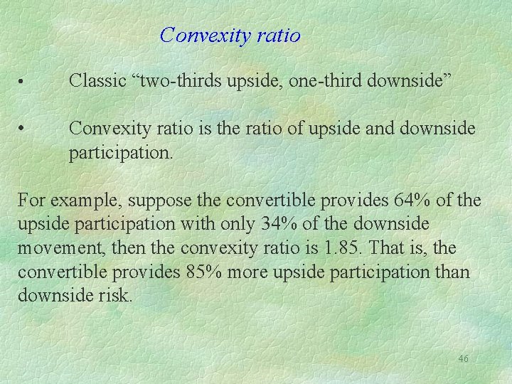 Convexity ratio • Classic “two-thirds upside, one-third downside” • Convexity ratio is the ratio