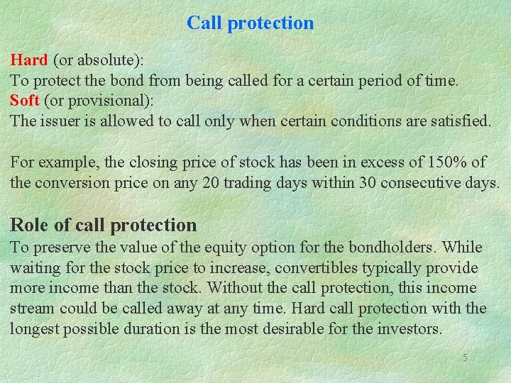 Call protection Hard (or absolute): To protect the bond from being called for a