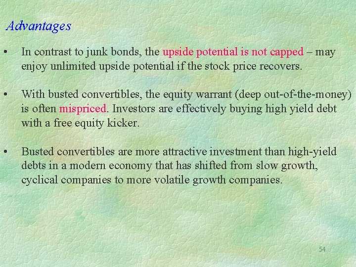 Advantages • In contrast to junk bonds, the upside potential is not capped –