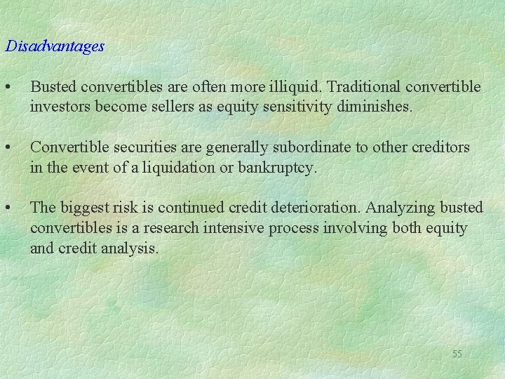 Disadvantages • Busted convertibles are often more illiquid. Traditional convertible investors become sellers as