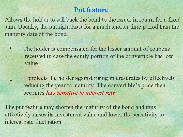 Put feature Allows the holder to sell back the bond to the issuer in