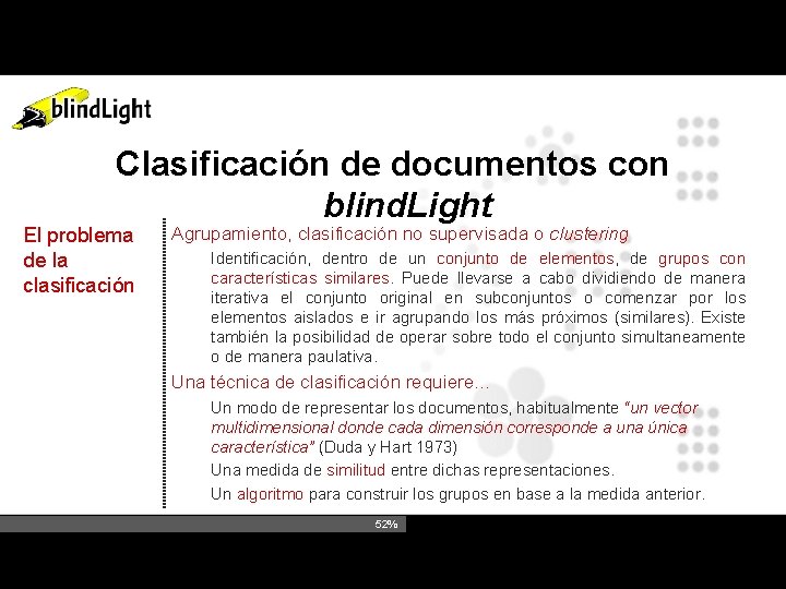 Clasificación de documentos con blind. Light El problema de la clasificación Agrupamiento, clasificación no