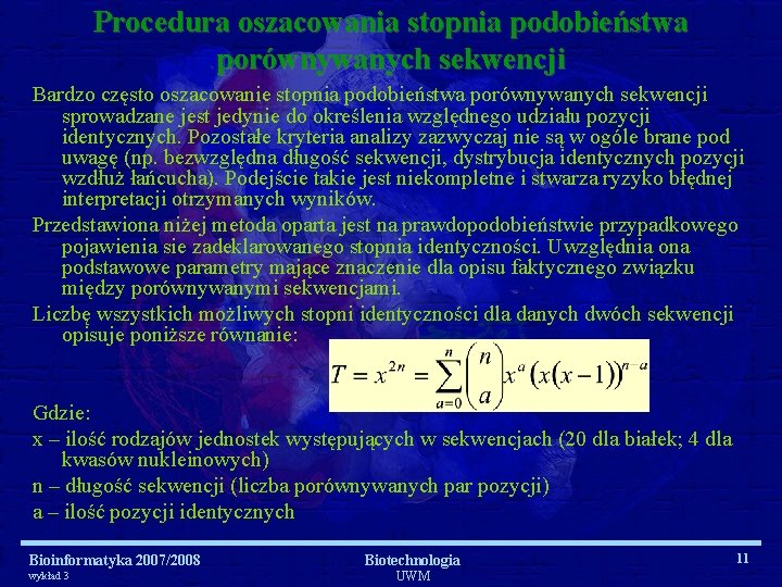 Procedura oszacowania stopnia podobieństwa porównywanych sekwencji Bardzo często oszacowanie stopnia podobieństwa porównywanych sekwencji sprowadzane