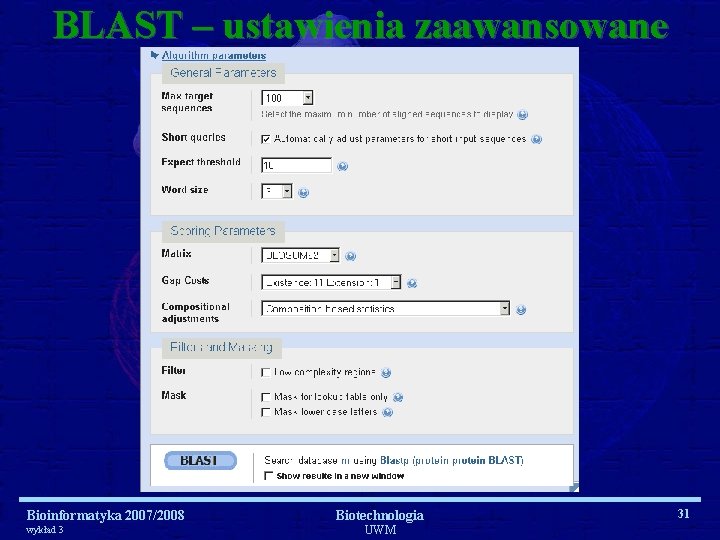 BLAST – ustawienia zaawansowane Bioinformatyka 2007/2008 wykład 3 Biotechnologia UWM 31 