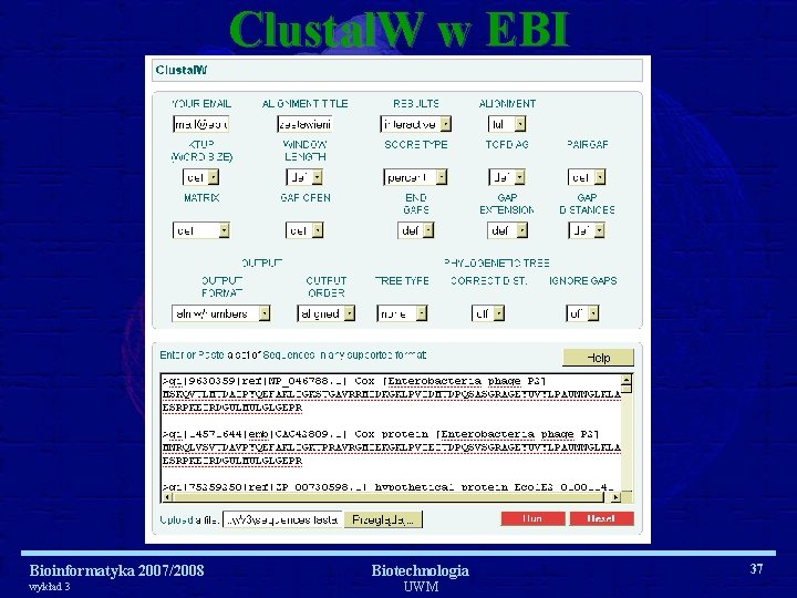 Clustal. W w EBI Bioinformatyka 2007/2008 wykład 3 Biotechnologia UWM 37 