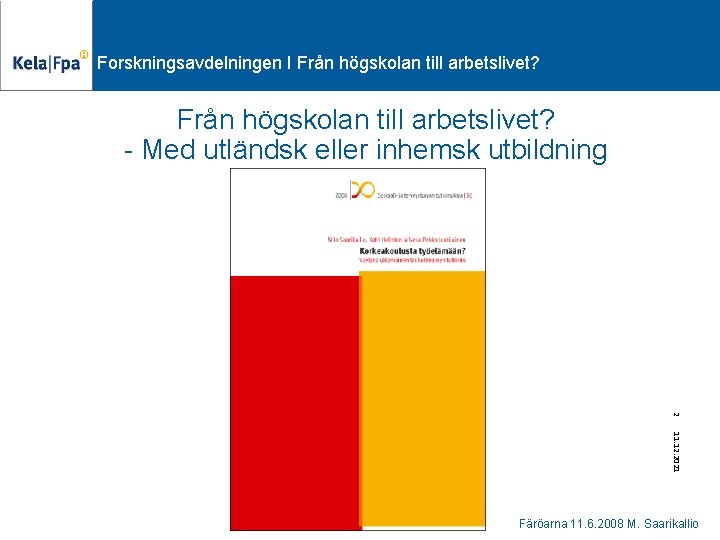 Forskningsavdelningen I Från högskolan till arbetslivet? - Med utländsk eller inhemsk utbildning 2 11.