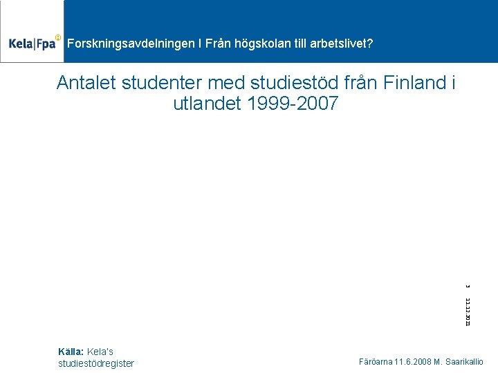 Forskningsavdelningen I Från högskolan till arbetslivet? Antalet studenter med studiestöd från Finland i utlandet