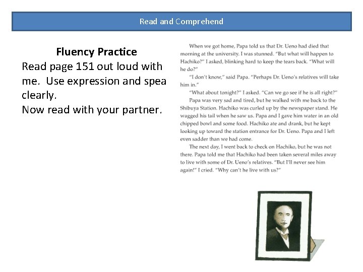 Read and Comprehend Fluency Practice Read page 151 out loud with me. Use expression