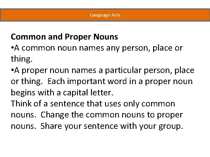 Language Arts Common and Proper Nouns • A common noun names any person, place