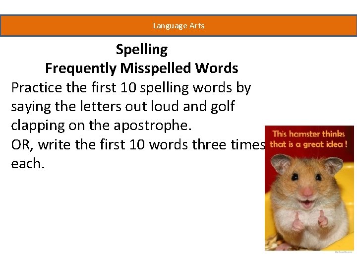 Language Arts Spelling Frequently Misspelled Words Practice the first 10 spelling words by saying