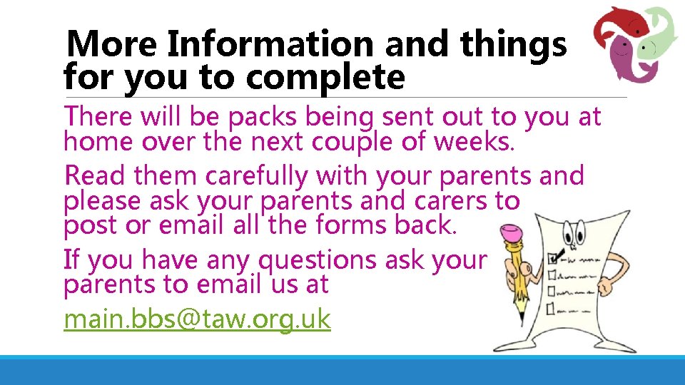 More Information and things for you to complete There will be packs being sent
