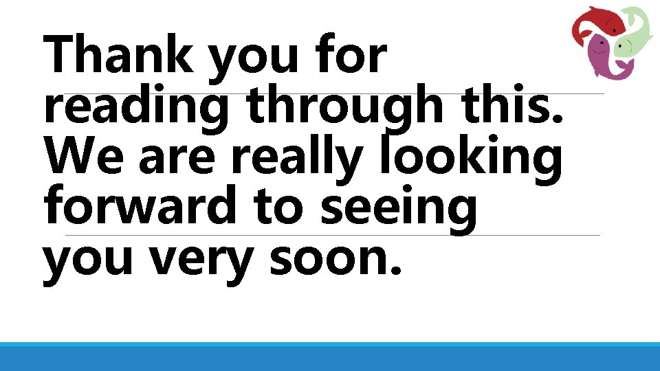 Thank you for reading through this. We are really looking forward to seeing you