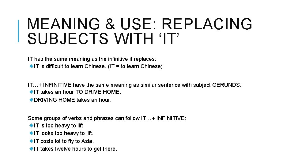 MEANING & USE: REPLACING SUBJECTS WITH ‘IT’ IT has the same meaning as the