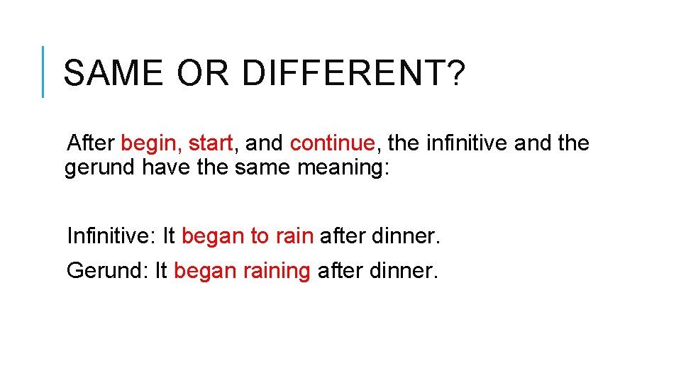 SAME OR DIFFERENT? After begin, start, and continue, the infinitive and the gerund have