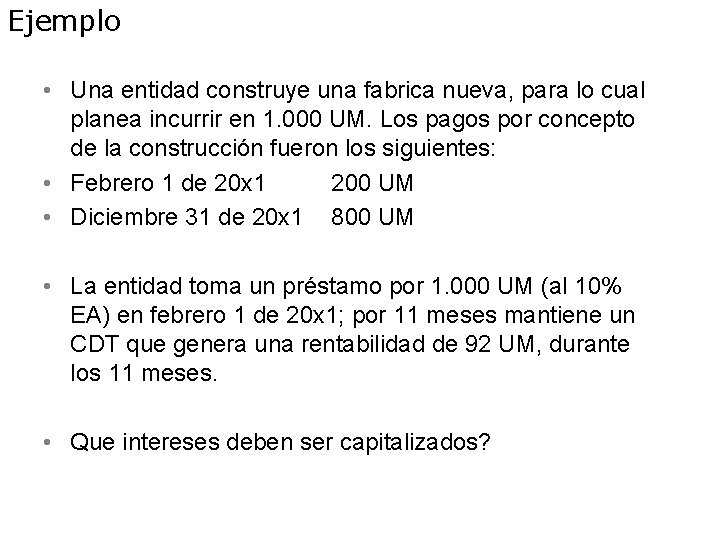 Ejemplo • Una entidad construye una fabrica nueva, para lo cual planea incurrir en