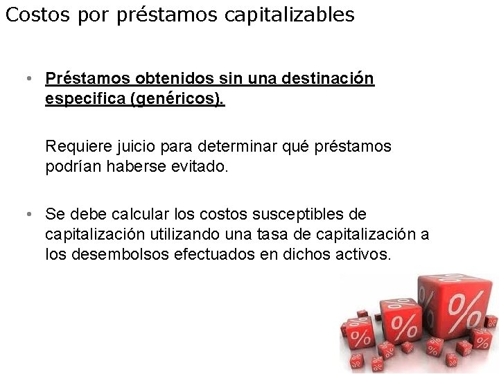 Costos por préstamos capitalizables • Préstamos obtenidos sin una destinación especifica (genéricos). Requiere juicio