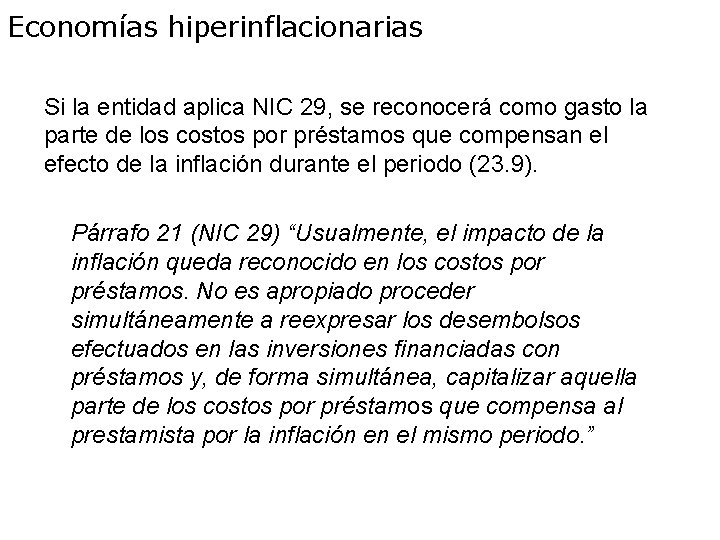 Economías hiperinflacionarias Si la entidad aplica NIC 29, se reconocerá como gasto la parte