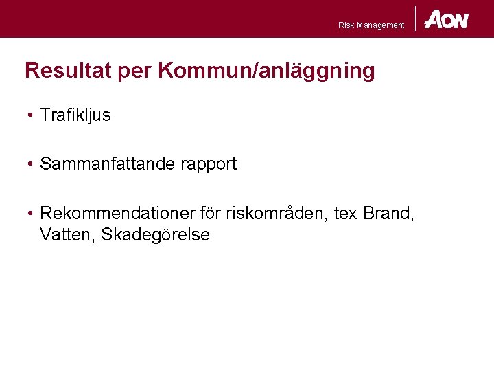 Risk Management Resultat per Kommun/anläggning • Trafikljus • Sammanfattande rapport • Rekommendationer för riskområden,