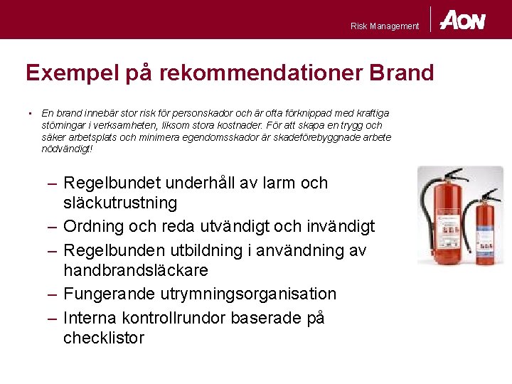 Risk Management Exempel på rekommendationer Brand • En brand innebär stor risk för personskador